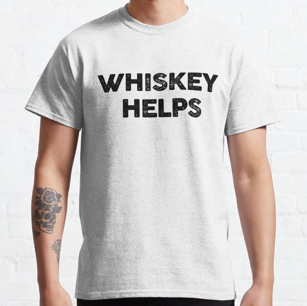 Whiskey Helps   Classic T-Shirt