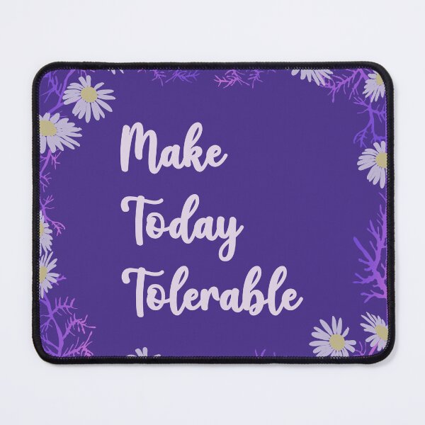 Item preview, Make Today Tolerable designed and sold by payalsalot.