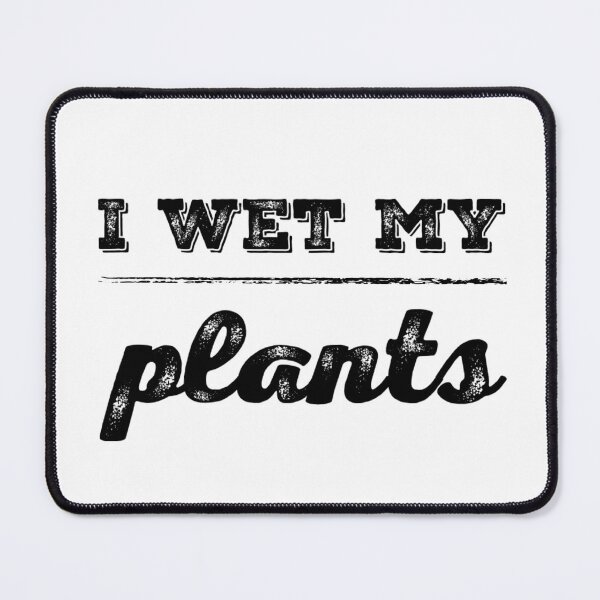 Item preview, I wet my plants designed and sold by homesteadswag.