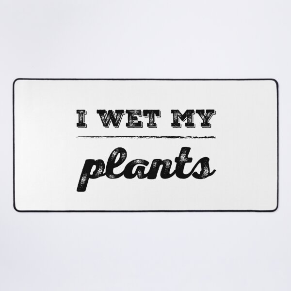 Item preview, I wet my plants designed and sold by homesteadswag.