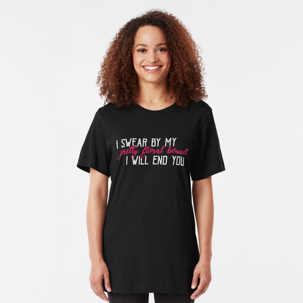 I swear by my pretty floral bonnet, I will end you. Slim Fit T-Shirt