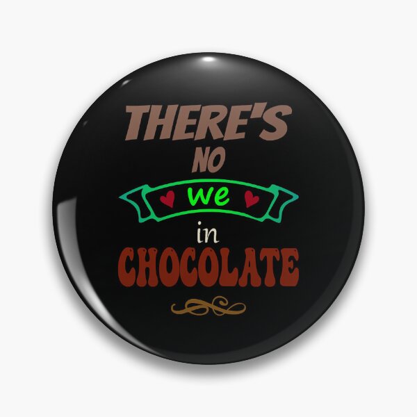 Item preview, There's no WE in chocolate - Funny Food Lover Quotes  designed and sold by MeghanBurn2831.