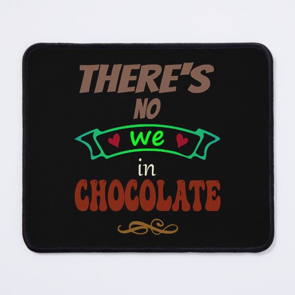 Item preview, There's no WE in chocolate - Funny Food Lover Quotes designed and sold by MeghanBurn2831.
