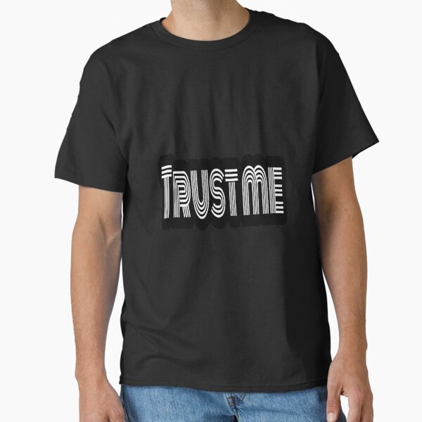Trust me Classic T-Shirt