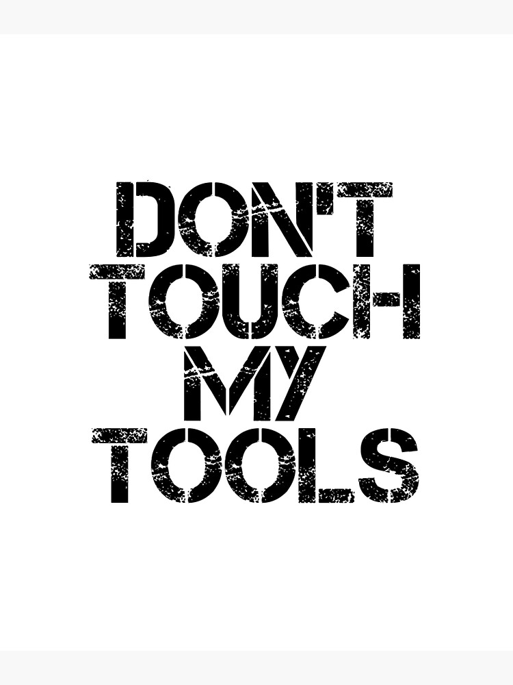 don-t-touch-my-tools-poster-for-sale-by-innovateodyssey-redbubble