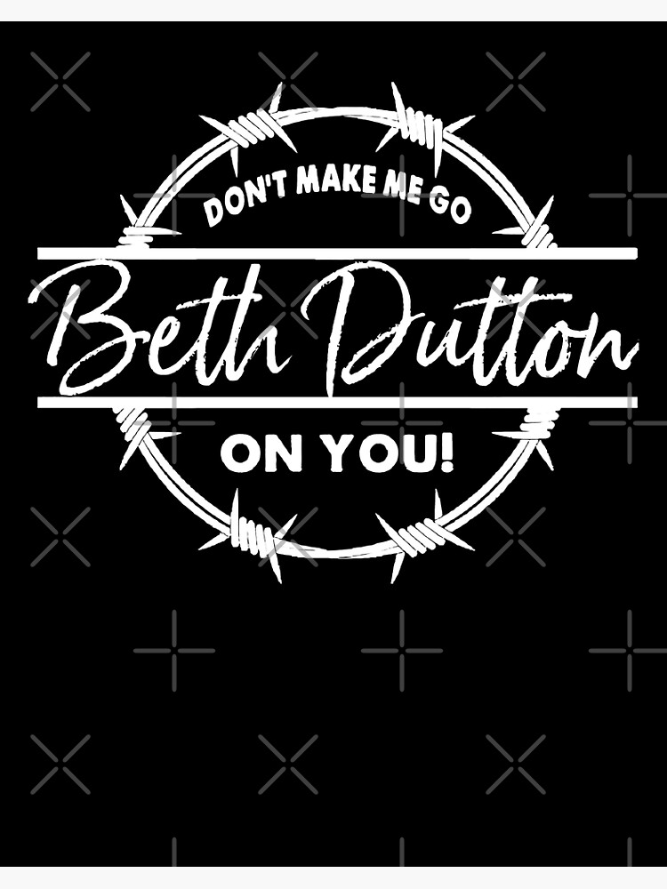 Poster « Dont Make Me Go Beth On You Yellowstonea série télévisée ...