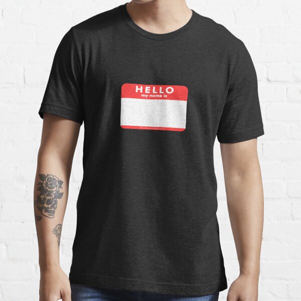 Hello My Name Is Essential T-Shirt