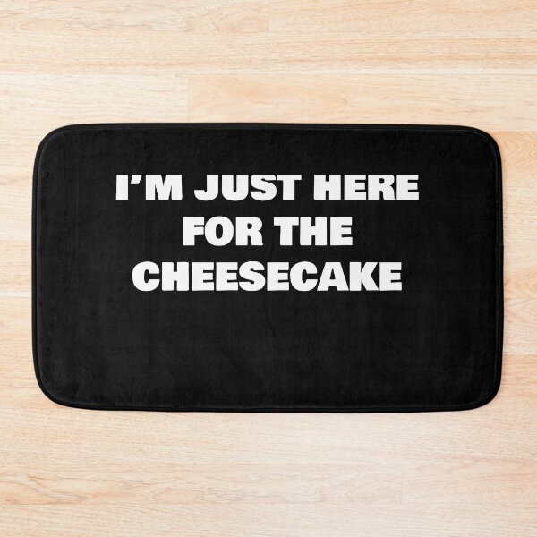 Item preview, I’M JUST HERE FOR THE CHEESECAKE  designed and sold by joebrad.
