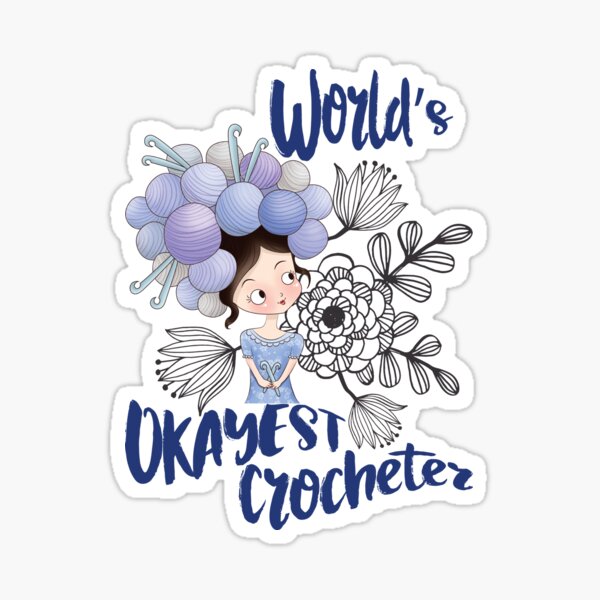 World's okayest crocheter - crocheting crochet, crochetter, crocheting, yarn, hobby, craft, chibi, skein, knitwork Sticker