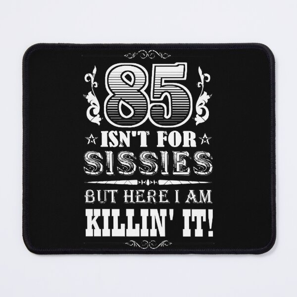 Item preview, 85 Isn't For Sissies But Here I Am Killin' It!  designed and sold by LeeChen9586.