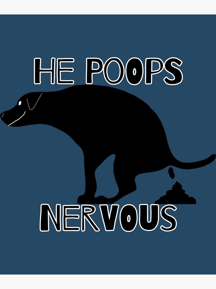 "He Poops Nervous Pooping Dog " Poster for Sale by LittleHuskySho