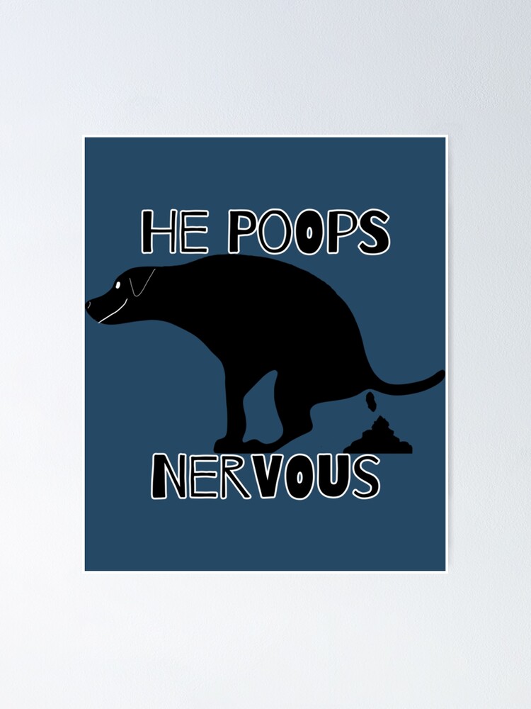 "He Poops Nervous Pooping Dog " Poster for Sale by LittleHuskySho