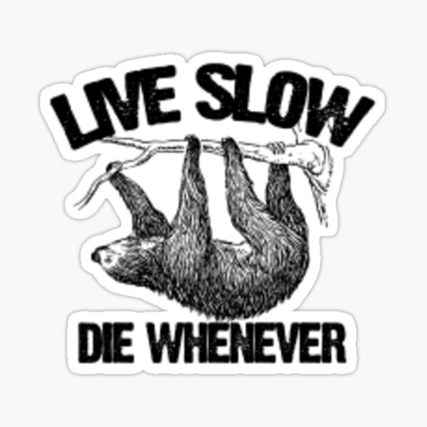 Live Slow, Die Whenever Sticker