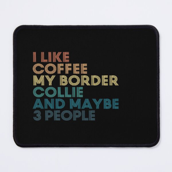 Item preview, I Like Coffee My Border Collie And Maybe 3 People designed and sold by kindxinn.
