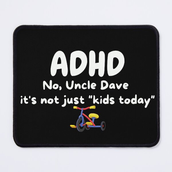 Item preview, ADHD - No Uncle Dave, It's not just "kids today" - Light on Dark designed and sold by TheBerriesADHD.