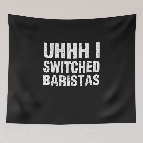Item preview, Uhhh I Switched Baristas Design, Funny Meme designed and sold by Theparticular.