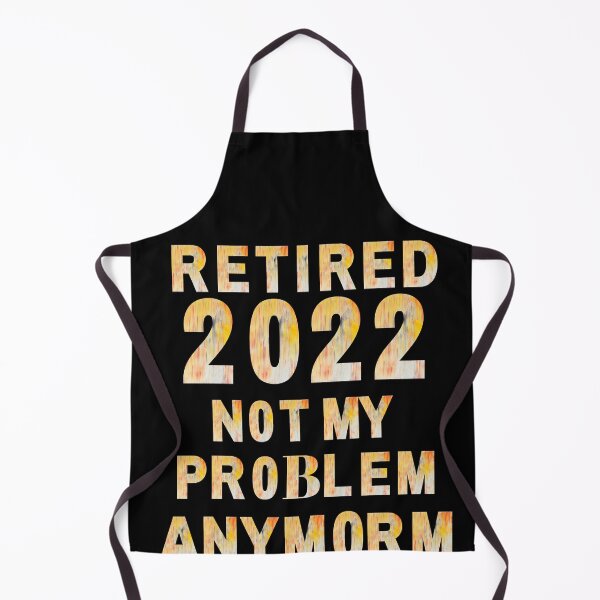 Item preview, retired 2022 Not My Problem Anymor - Cute Retirement Gift Essential T-Shirt designed and sold by Dragsma ⭐⭐⭐⭐⭐.