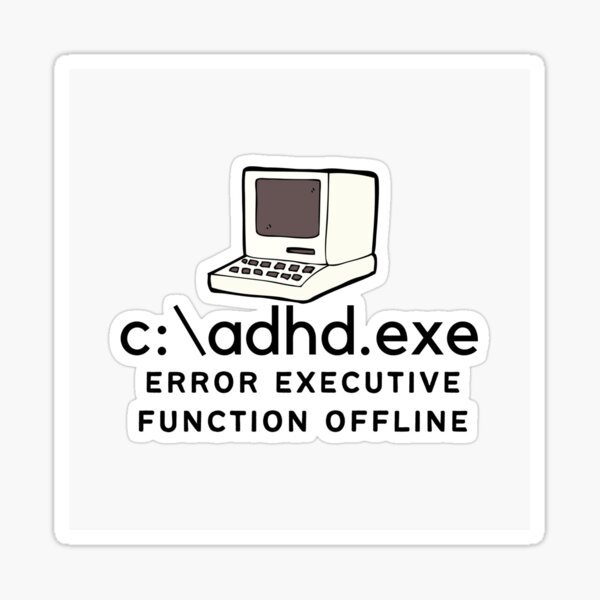 Artikel-Vorschau von ADHD - C:\ADHD.exe - Fehler Executive Function Offline - Option 2 - Hell auf Dunkel, designt und verkauft von TheBerriesADHD.