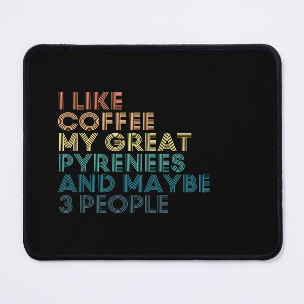 Item preview, I Like Coffee My Great Pyrenees And Maybe 3 People designed and sold by kindxinn.
