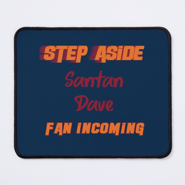 Item preview, Santan Dave - Step Aside, incoming fan   designed and sold by Tshirts4uGBa.