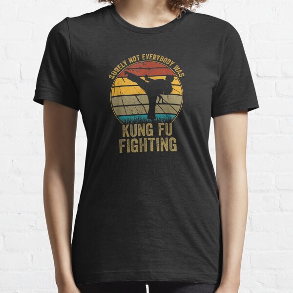 Surely not Everybody Was Kung Fu Fighting Essential T-Shirt