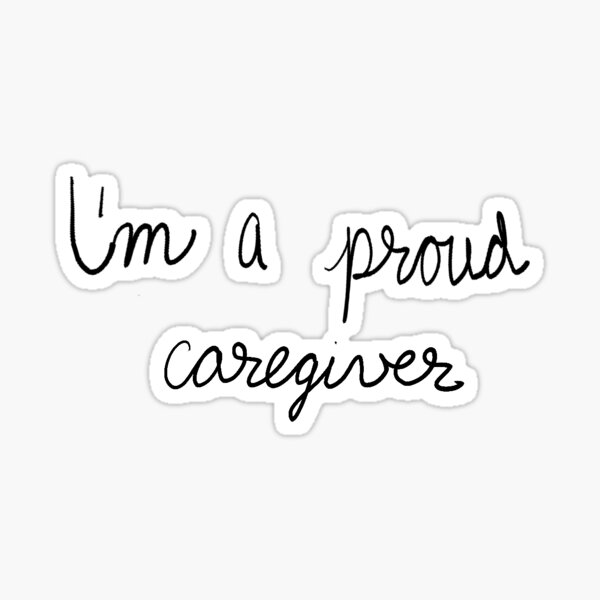 I am a proud caregiver Sticker