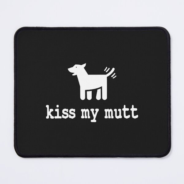 Item preview, Kiss my mutt Essential Kiss my mutt designed and sold by romanl3.