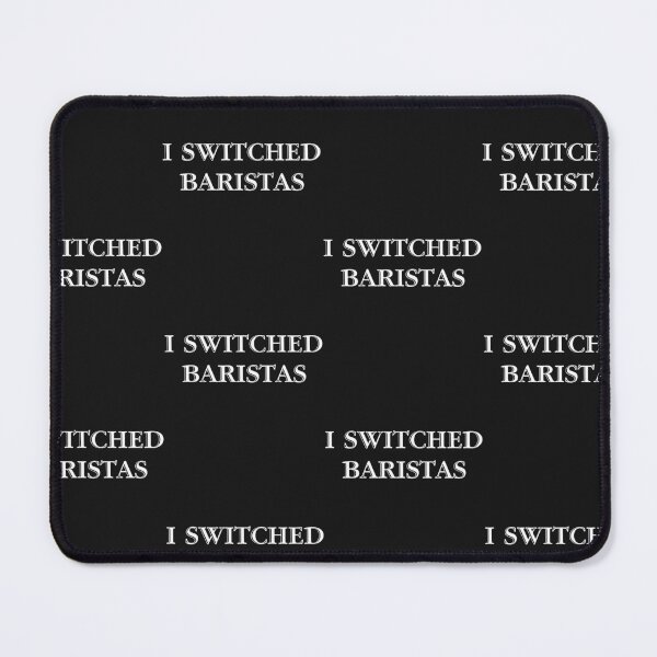 Item preview, Uhhh I Switched Baristas Design, Funny Meme designed and sold by Theparticular.