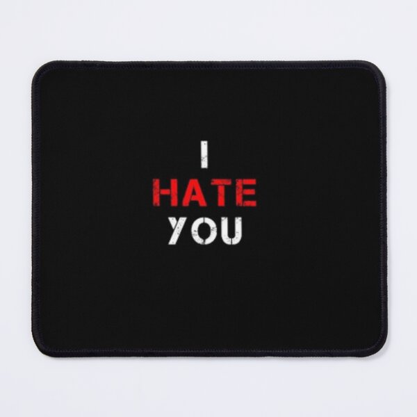 Item preview, I hate you designed and sold by Zarnish71.