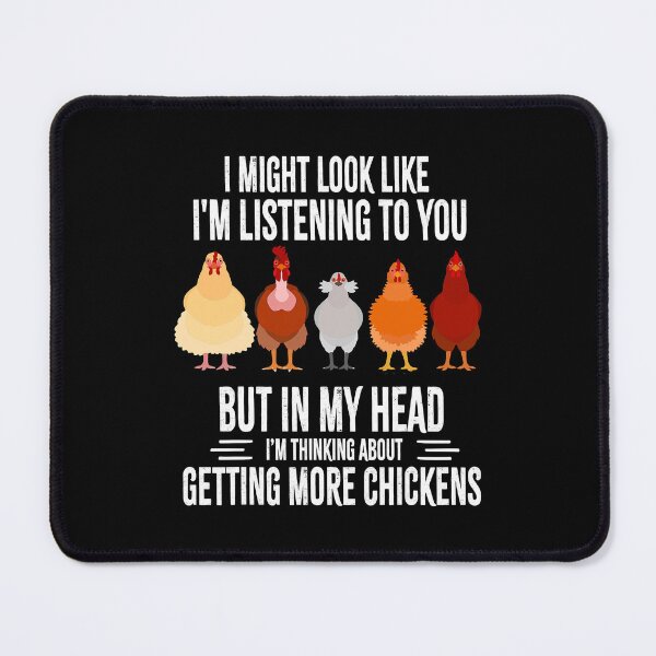 Item preview, I Might Look Like Im Listening To You But In My Head Im Thinking About Getting More Chickens Funny Chickens Farmer designed and sold by davetmccall.