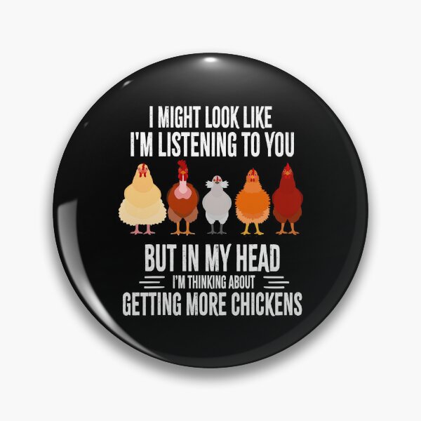 Item preview, I Might Look Like Im Listening To You But In My Head Im Thinking About Getting More Chickens Funny Chickens Farmer designed and sold by davetmccall.