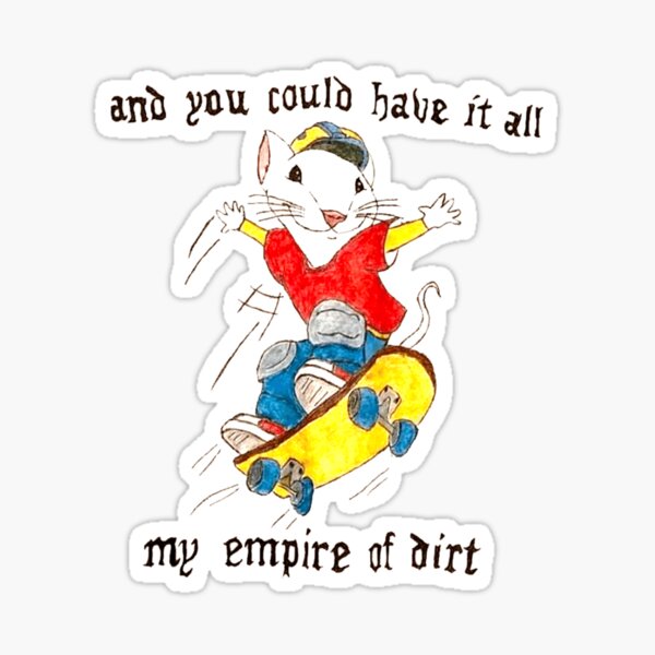 Stuart Little "You could have it all My Empire of dirt" Skateboard Meme Sticker