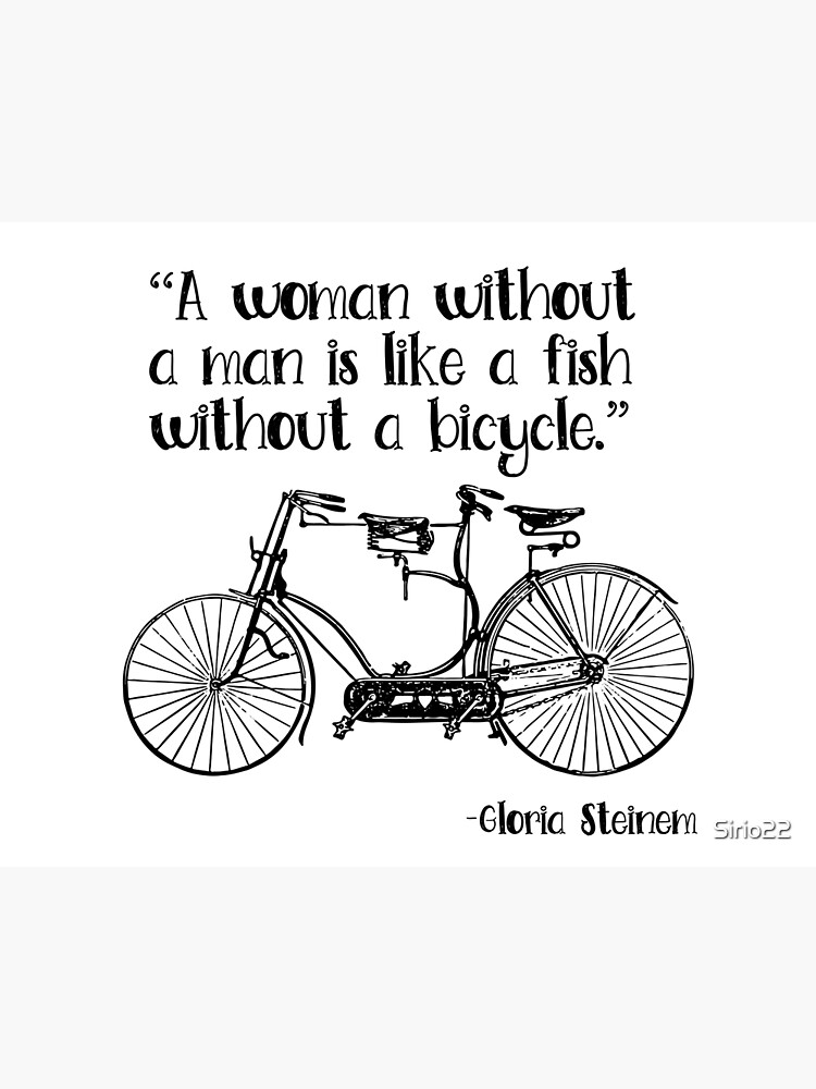 A woman without a man is like a fish without a bicycle (white