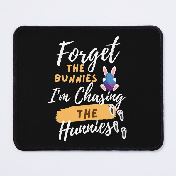 Item preview, Forget the Bunnies, I'm Chasing The Hunnies designed and sold by Sam Artist.