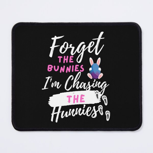 Item preview, Forget the Bunnies, I'm Chasing The Hunnies designed and sold by Sam Artist.