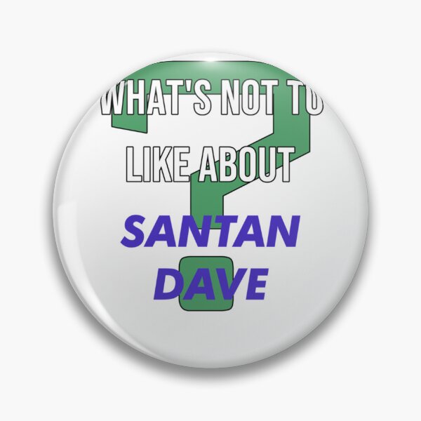 Item preview, What_s not to like about - Santan Dave   designed and sold by Tshirts4uGBa.