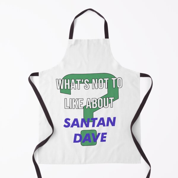 Item preview, What_s not to like about - Santan Dave   designed and sold by Tshirts4uGBa.