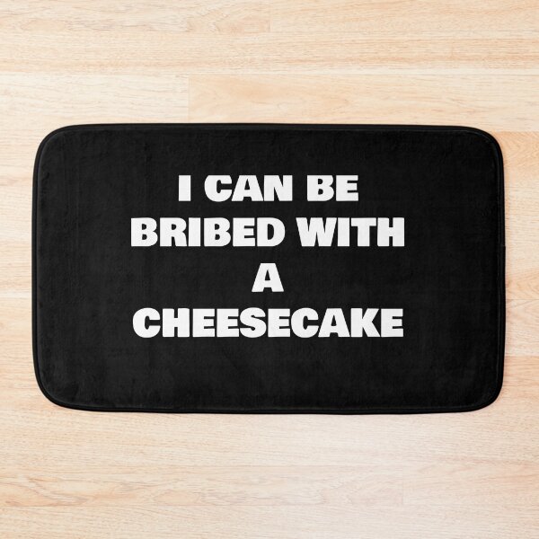 Item preview, I CAN BE BRIBED WITH A  CHEESECAKE designed and sold by joebrad.