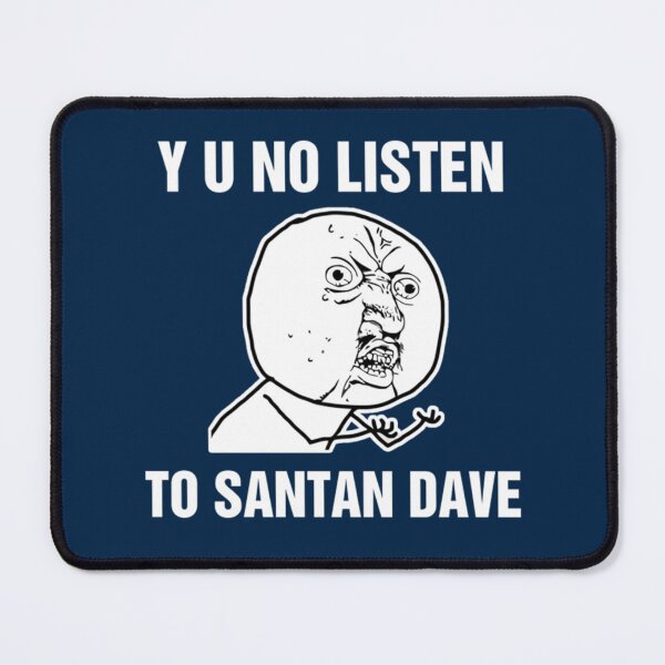 Item preview, Y U No Listen To Santan Dave   designed and sold by Tshirts4uGBa.