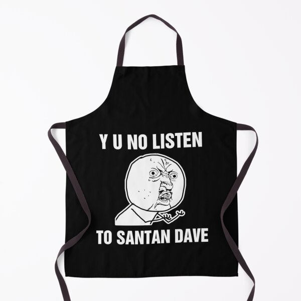 Item preview, Y U No Listen To Santan Dave   designed and sold by Tshirts4uGBa.