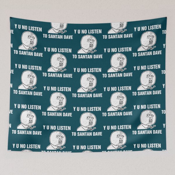 Item preview, Y U No Listen To Santan Dave   designed and sold by Tshirts4uGBa.