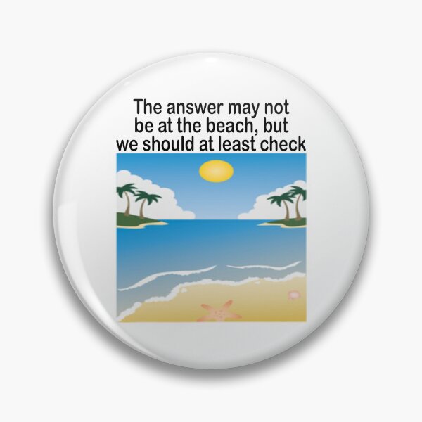 Item preview, The answer may not be at the beach, but we should at least check designed and sold by Becky Hunter.