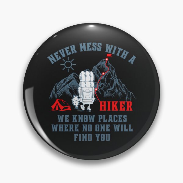 Item preview, never mess with a hiker we know places where no one will find you designed and sold by romanl3.