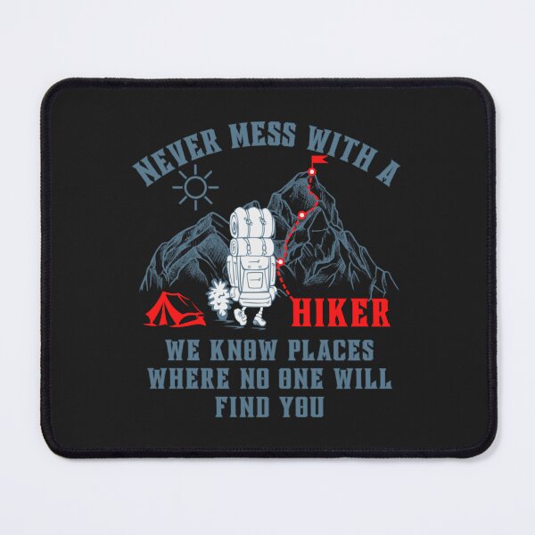 Item preview, never mess with a hiker we know places where no one will find you designed and sold by romanl3.