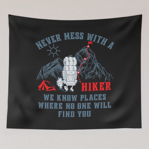 Item preview, never mess with a hiker we know places where no one will find you designed and sold by romanl3.