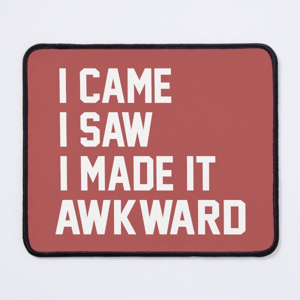 Item preview, I Came I Saw I Made It Awkward designed and sold by Moeez Javed.