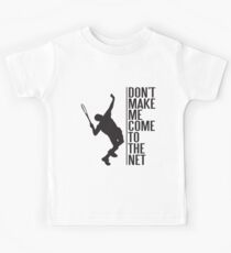 tennis - don't make me come to the net Kids Tee
