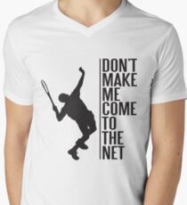 tennis - don't make me come to the net Men's V-Neck T-Shirt