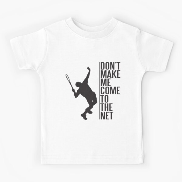 tennis - don't make me come to the net Kids T-Shirt