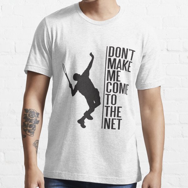 tennis - don't make me come to the net Essential T-Shirt